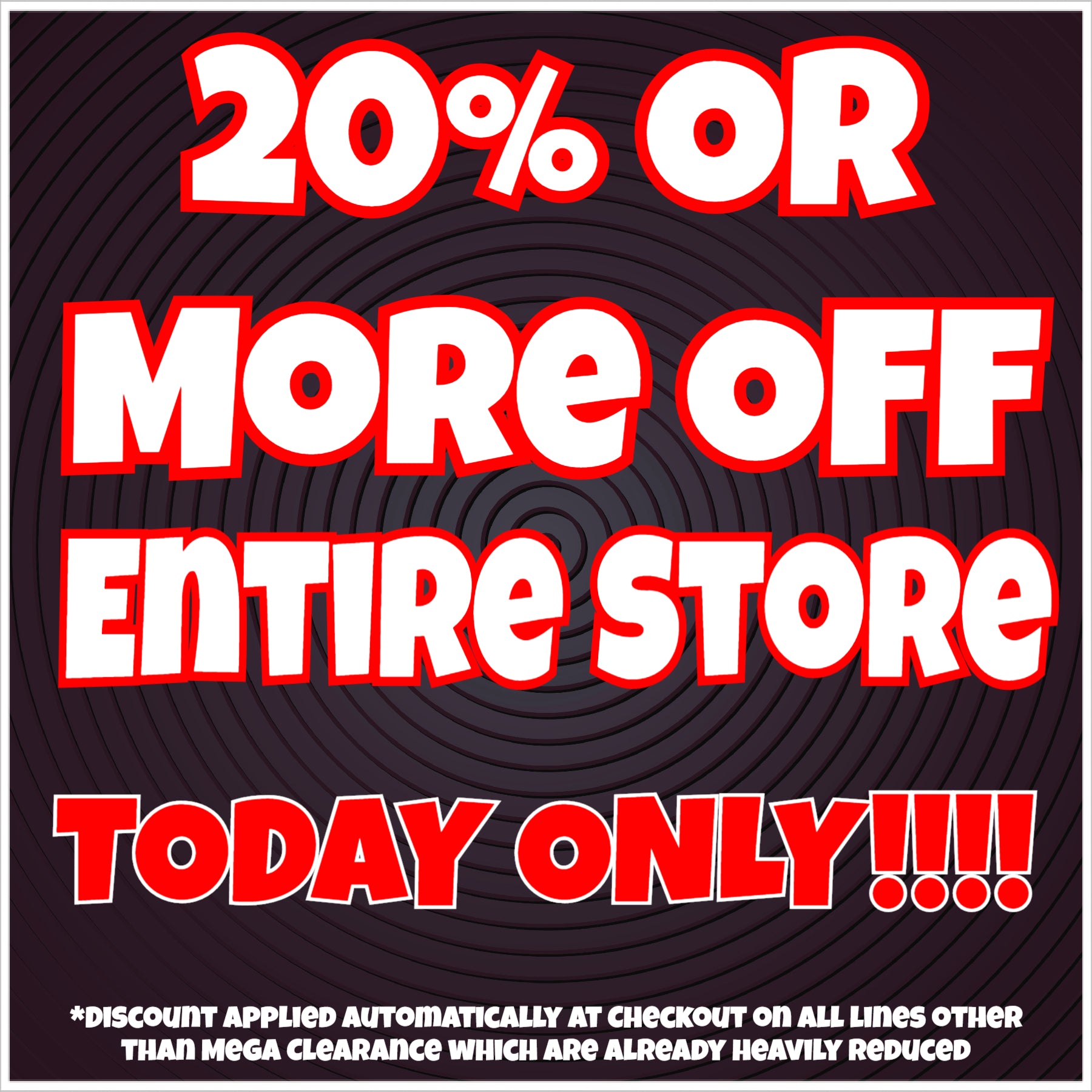 20% Or More Off Entire Store TODAY ONLY